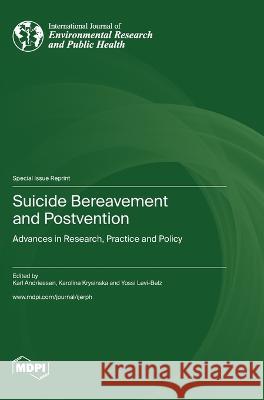 Suicide Bereavement and Postvention: Advances in Research, Practice and Policy Karl Andriessen Karolina Krysinska Yossi Levi-Belz 9783036580180 Mdpi AG