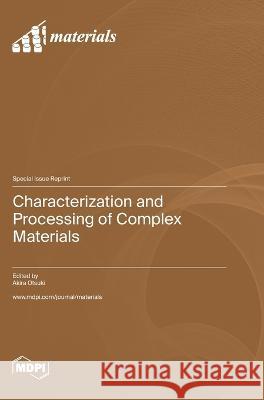 Characterization and Processing of Complex Materials Akira Otsuki   9783036580319 Mdpi AG