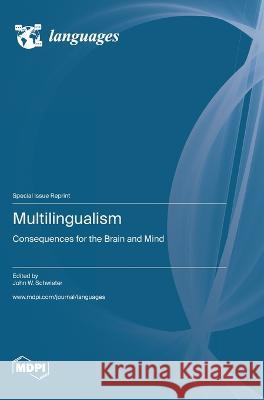 Multilingualism: Consequences for the Brain and Mind John W Schwieter   9783036580395