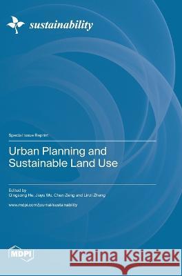 Urban Planning and Sustainable Land Use Qingsong He Jiayu Wu Chen Zeng 9783036580470