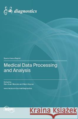 Medical Data Processing and Analysis Wan Azani Mustafa Hiam Alquran  9783036580685 Mdpi AG