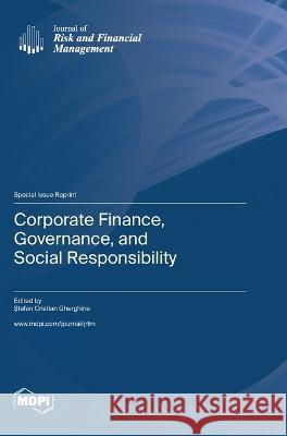 Corporate Finance, Governance, and Social Responsibility Ştefan Cristian Gherghina   9783036580920 Mdpi AG