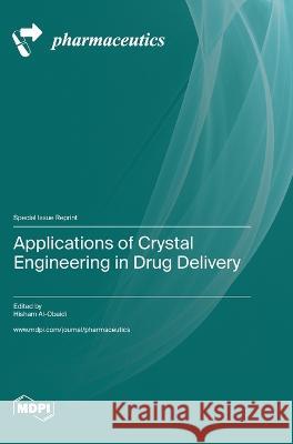 Applications of Crystal Engineering in Drug Delivery Hisham Al-Obaidi   9783036580944 Mdpi AG