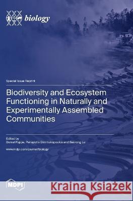 Biodiversity and Ecosystem Functioning in Naturally and Experimentally Assembled Communities Daniel Puppe Panayiotis Dimitrakopoulos Baorong Lu 9783036580982