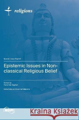 Epistemic Issues in Non-classical Religious Belief Hans Van Eyghen   9783036581262