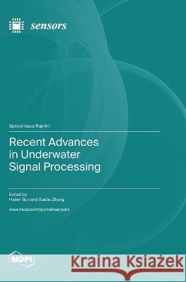 Recent Advances in Underwater Signal Processing Haixin Sun Xuebo Zhang  9783036581347 Mdpi AG