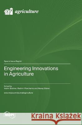 Engineering Innovations in Agriculture Vadim Bolshev Vladimir Panchenko Alexey Sibirev 9783036581606 Mdpi AG