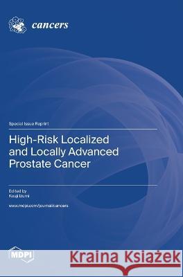 High-Risk Localized and Locally Advanced Prostate Cancer Kouji Izumi   9783036581682 Mdpi AG