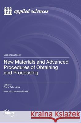 New Materials and Advanced Procedures of Obtaining and Processing Andrei Victor Sandu   9783036582436 Mdpi AG