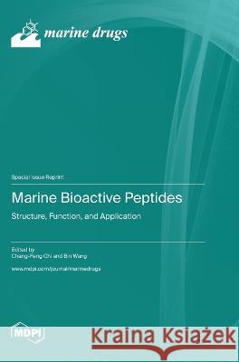 Marine Bioactive Peptides: Structure, Function, and Application Chang-Feng Chi Bin Wang  9783036582603 Mdpi AG