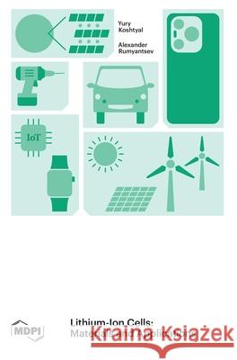 Lithium-Ion Cells: Materials and Applications Yury Koshtyal Alexander Rumyantsev 9783036582672