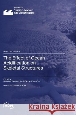 The Effect of Ocean Acidification on Skeletal Structures Hildegard Westphal Justin Ries Steve Doo 9783036582825