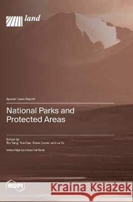 National Parks and Protected Areas Rui Yang Yue Cao Steve Carver 9783036583129 Mdpi AG