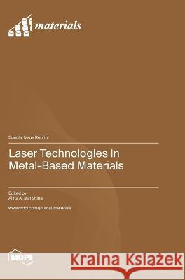 Laser Technologies in Metal-Based Materials Alina A Manshina   9783036583143