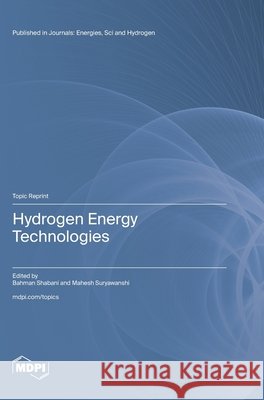 Hydrogen Energy Technologies Bahman Shabani Mahesh Suryawanshi 9783036593005 Mdpi AG