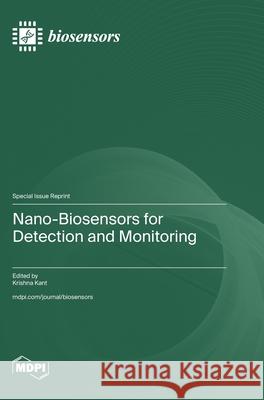 Nano-Biosensors for Detection and Monitoring Krishna Kant 9783036595122
