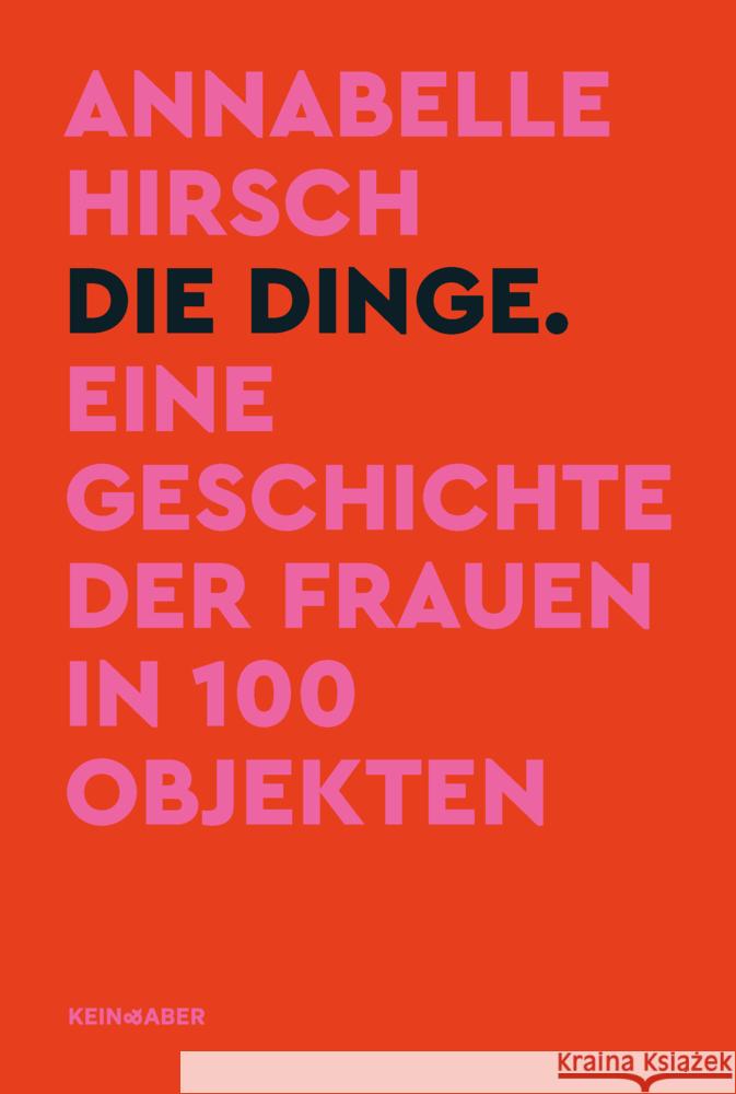 Die Dinge. Eine Geschichte der Frauen in 100 Objekten Hirsch, Annabelle 9783036958804 Kein & Aber
