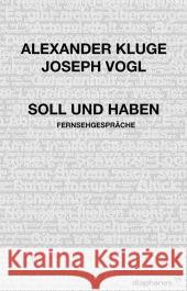 Soll und Haben : Fernsehgespräche Kluge, Alexander Vogl, Joseph  9783037340516 diaphanes