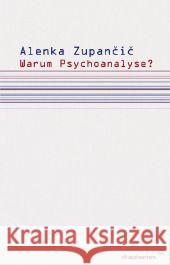 Warum Psychoanalyse? : Drei Interventionen Zupancic, Alenka   9783037340660 diaphanes