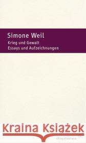 Krieg und Gewalt : Essays und Aufzeichnungen Weil, Simone 9783037341421 diaphanes