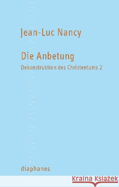 Dekonstruktion des Christentums. Bd.2 : Die Anbetung Nancy, Jean-Luc 9783037341810