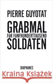 Grabmal für fünfhunderttausend Soldaten : Sieben Gesänge Guyotat, Pierre 9783037342152 diaphanes