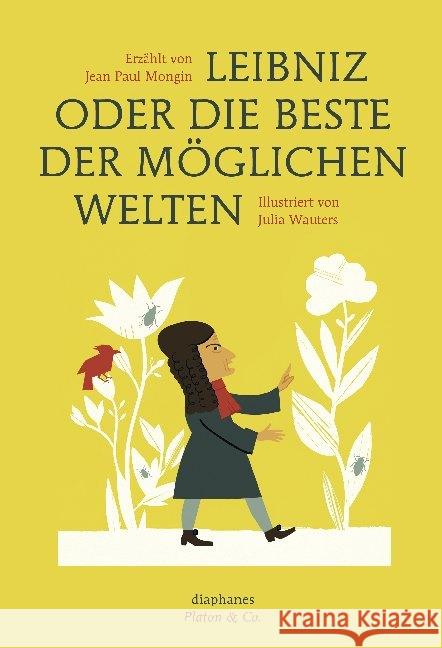 Leibniz oder die beste der möglichen Welten : Nominiert für den Deutschen Jugendliteraturpreis 2016, Kategorie Sachbuch Mongin, Jean Paul 9783037345085