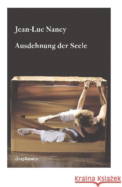 Ausdehnung der Seele : Texte zu Körper, Kunst und Tanz Nancy, Jean-Luc 9783037345368
