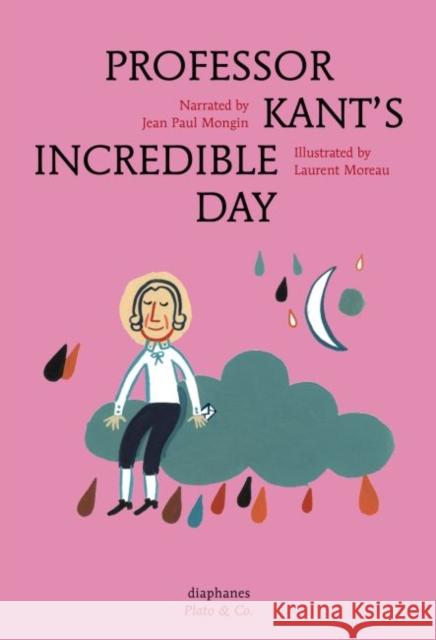 Professor Kant's Incredible Day Jean Paul Mongin Laurent Moreau Anna Street 9783037345955