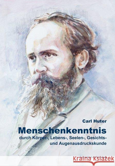 Menschenkenntnis : durch Körper-, Lebens-, Seelen-, Gesichts- und Augenausdruckskunde Huter, Carl 9783037411339 Carl-Huter-Verlag