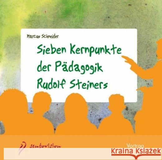 Sieben Kernpunkte der Pädagogik Rudolf Steiners, 1 Audio-CD : Vortrag im Scala Basel am 21. Oktober 2015 Schneider, Marcus 9783037520925