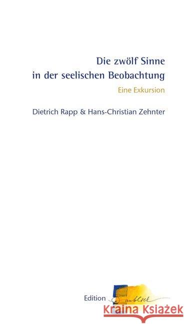 Die zwölf Sinne in der seelischen Beobachtung : Eine Exkursion Zehnter, Hans-Christian; Rapp, Dietrich 9783037521083