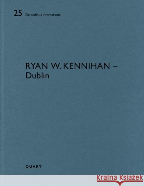 Ryan W. Kennihan – Dublin: De aedibus international 25 Heinz Wirz 9783037612545 Quart Publishers