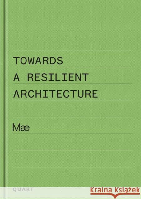 Towards a Resilient Architecture: Mæ Alex (Mae Architects Ltd) Ely 9783037612750 Quart Publishers