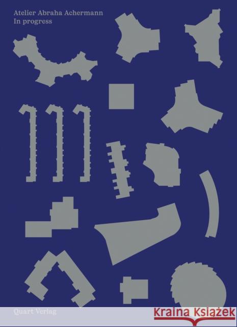 Atelier Abraha Achermann: In Progress Daniel Abraha Stephan Achermann 9783037613177 Quart Publishers