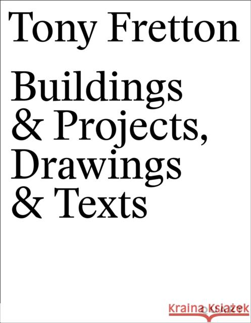 Tony Fretton – Buildings & Projects, Drawings & Texts Tony Fretton 9783037613351 Quart Publishers