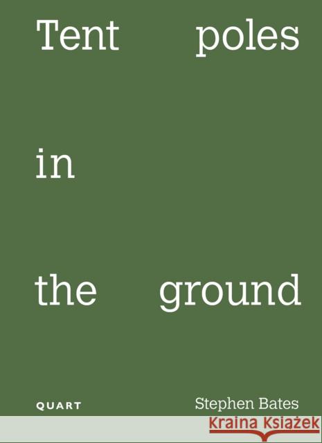 Tent poles in the ground Stephen Bates 9783037613429 Quart Publishers