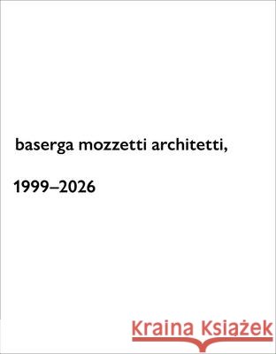 Baserga Mozzetti Architetti, 1999-2026 Nicola Navone 9783037613795 Quart Publishers