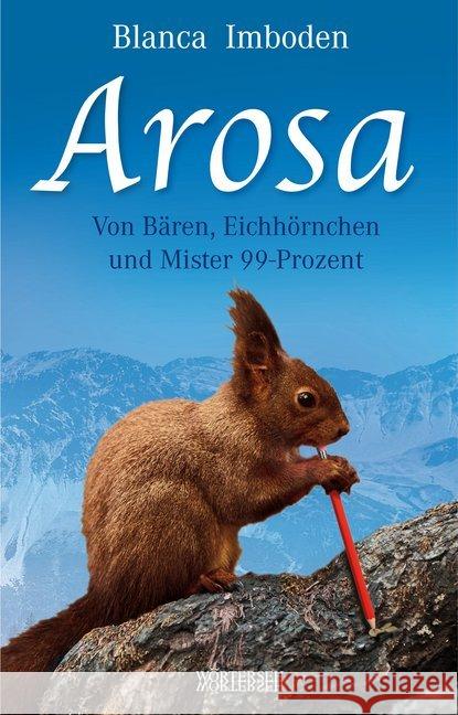 Arosa : Von Bären, Eichhörnchen und Mister 99-Prozent Imboden, Blanca 9783037630969