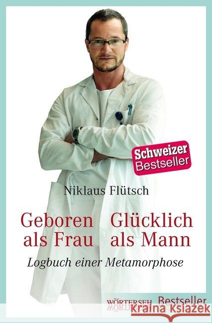 Geboren als Frau - Glücklich als Mann : Logbuch einer Metamorphose Flütsch, Niklaus; Eichenberger, Ursula 9783037633137