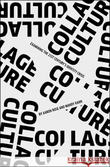 Collage Culture: Examining the 21st Century's Identity Crisis Rose, Aaron 9783037641194 Jrp/Ringier