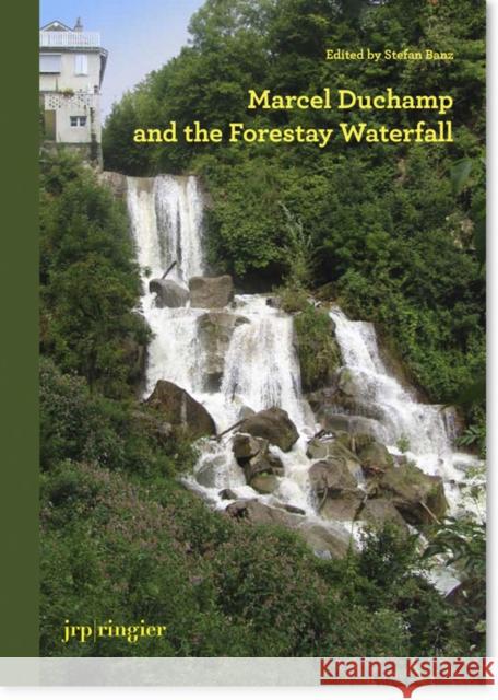 Marcel Duchamp and the Forestay Waterfall Stefan Banz Paul Franklin Dalia Judovitz 9783037641569