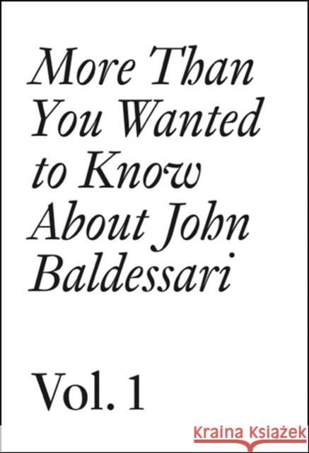 More Than You Wanted to Know About John Baldessari: Volume 1  9783037641927 Jrp Ringier