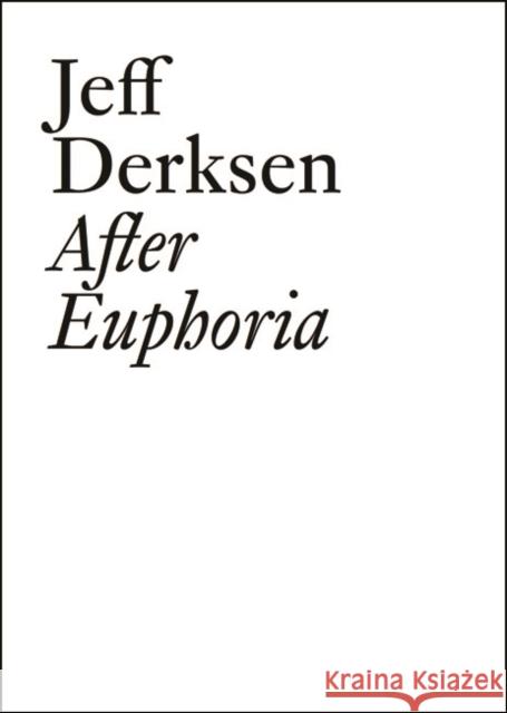 Jeff Derksen: After Euphoria Jeff Derksen 9783037641972 Jrp Ringier