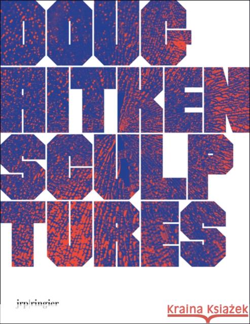 Doug Aitken: Sculptures Steve Erickson   9783037644201 JRP Ringier