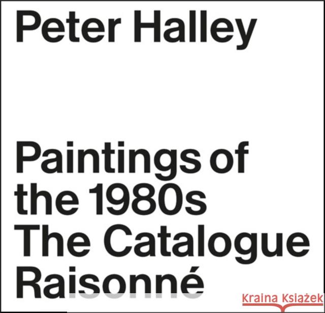 Peter Halley: The Complete 1980s Paintings Piper Marshall 9783037644812 Jrp Ringier