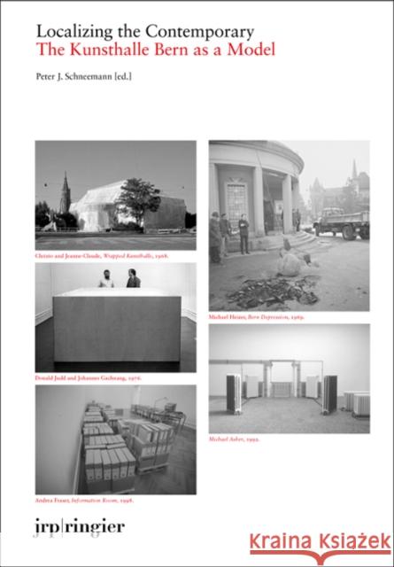 The Kunsthalle Bern Model: Localizing the Contemporary  9783037645284 Jrp Ringier