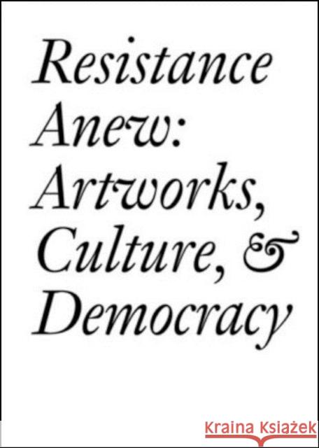 Resistance Anew: Artworks, Culture & Democracy  9783037645802 Jrp Ringier