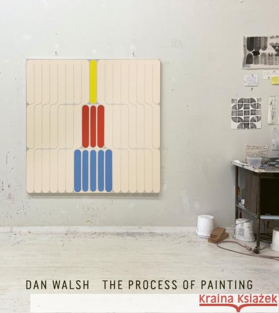 Dan Walsh: The Process of Painting Dan Walsh Dan Walsh Bob Nickas 9783037646076