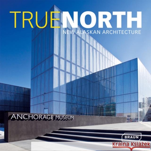 True North : New Alaskan Architecture Julie Decker 9783037680209